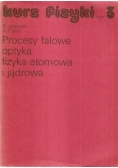 Kurs fizyki tom 3. Procesy falowe, optyka, fizyka atomowa i jądrowa