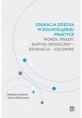 Edukacja dziecka w dolnośląskiej praktyce wokół triady Kapitał Społeczny - Edukacja - Człowiek