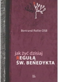 Jak żyć dzisiaj Regułą św Benedykta