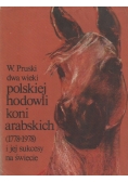 Dwa wieki polskiej hodowli koni arabskiej ( 1778 - 1978 ) i jej sukcesy na świecie