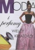 Moda i perfumy. Wielcy kreatorzy