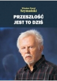 Przeszłość jest to dziś