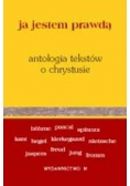 Ja jestem prawdą. Antologia tekstów o Chrystusie