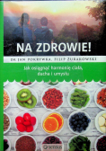 Na zdrowie Jak osiągnąć harmonię ciała ducha i umysłu