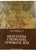 Jan Paweł II Mężczyzną i niewiastą stworzył ich