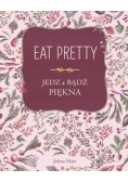 Eat Pretty. Jedz i bądź piękna