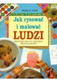 Jak rysować i malować ludzi. Praktyczne rady dla wszystkich młodych malarzy