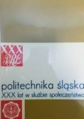 Politechnika śląska XXX lat w służbie społeczeństwa