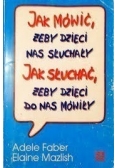 Jak mówić żeby dzieci nas słuchały, jak słuchać żeby dzieci do nas mówiły