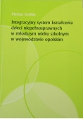 Integracyjny system kształcenia dzieci niepełnosprawnych w młodszym  wieku szkolnym  w województwie opolskim