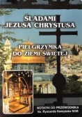 Śladami Jezusa Chrystusa Pielgrzymka do Ziemi Świętej