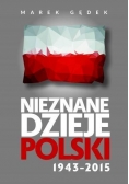 Nieznane dzieje Polski 1943-2015