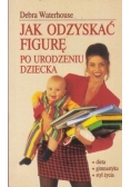 Jak odzyskać figurę po urodzeniu dziecka