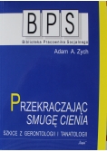 Przekraczając smugę cienia Szkice z gerontologii i tanatologii