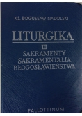 Liturgia. III Sakramenty, sakramentalia, błogosławieństwa