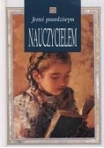 Jesteś prawdziwym nauczycielem