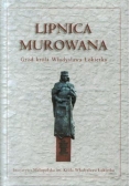 Lipnica murowana. Gród króla Władysława Łokietka