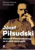 Józef Piłsudski. Naczelnik Państwa Polskiego...