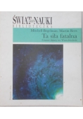 Świat nauki. Ta siła fatalna