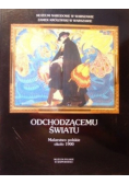 Odchodzącemu światu malarstwo polskie około 1900
