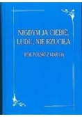 Nigdym ja Ciebie, ludu, nie rzuciła