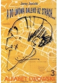 A do Lwowa daleko aż strach