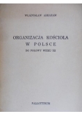 Organizacja Kościoła w Polsce do połowy wieku XII
