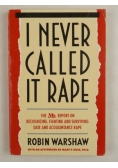 I Never Called It Rape. The Ms. Report on Recognizing, Fighting, and Surviving Date and Acquaintance Rape