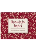 Opowieści babci. Historie rodzinne dla wnuków