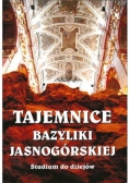 Tajemnica Bazyliki Jasnogórskiej. Studia do dziejów