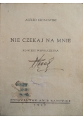Nie czekaj na mnie, 1947 r.