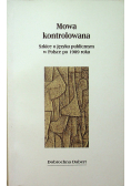 Mowa kontrolowana Szkice o języku publicznym w Polsce po 1989 roku