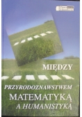 Między przyrodoznastwem matematyką a humanistyką