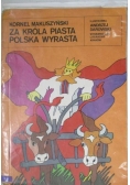 Za króla Piasta Polska wyrasta