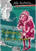 Ale historia Zygmuncie i kto tu rządzi