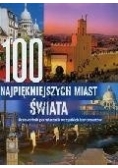 100 najpiękniejszych miast świata Przewodnik po miastach wszystkich kontynentów