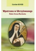 Wpatrzona w Ukrzyżowanego Matka Teresa Marchocka