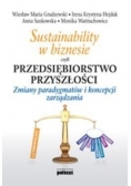 Sustainability w biznesie czyli przedsiębiorstwo przyszłości: Zmiany paradygmatów i koncepcji zarządzania