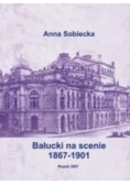 Bałucki na scenie 1867-1901