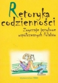 Retoryka codzienności. Zwyczaje językowe współczesnych Polaków