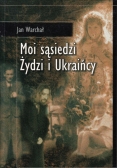 Moi sąsiedzi Żydzi i Ukraińcy Autograf Warchał
