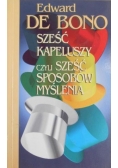 De Bono Edward - Sześć kapeluszy, czyli sześć sposobów myślenia
