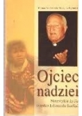 Ojciec nadziei - niezwykłe życie księdza Edmunda Szeligi