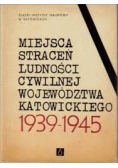 Miejsca straceń ludności cywilnej województwa katowickiego 1939 - 1945