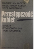 Przestępczość kobiet. Aspekty kryminologiczne i penitencjarne