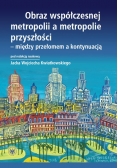 Obraz współczesnej metropolii a metropolie przyszłości między przełomem a kontynuacją