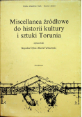 Miscellanea źródłowe do historii kultury i sztuki Torunia