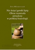 Nie świeci garnki lepią  Obraz rzemiosła utrwalony w polskiej frazeologii