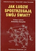 Jak ludzie spostrzegają swój świat ?