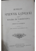 Zupełny śpiewnik katolicki oraz książka do nabożeństwa dla Chrześcijan - katolików, 1898 r.